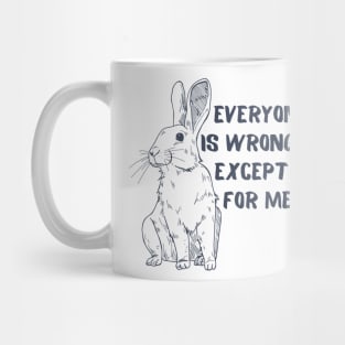Everyone Is Wrong Except For Me Blue Bunny Quote Mug